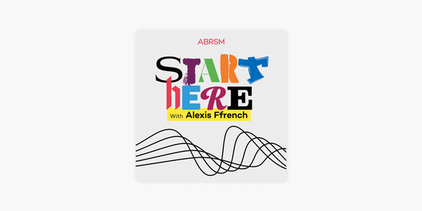 ABRSM Launches ‘Start Here’: A New Podcast Journeying Through Music’s Diverse Landscape